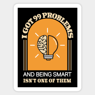 I Got 99 Problems And Being Smart isn't One Of Them Funny Sticker
